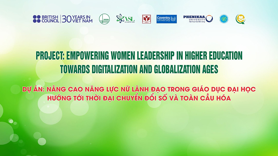 Dự án “Nâng cao năng lực nữ lãnh đạo trong giáo dục đại học hướng tới thời đại chuyển đổi số và toàn cầu hóa” đã khép lại  với nhiều giá trị ý nghĩa và lan tỏa